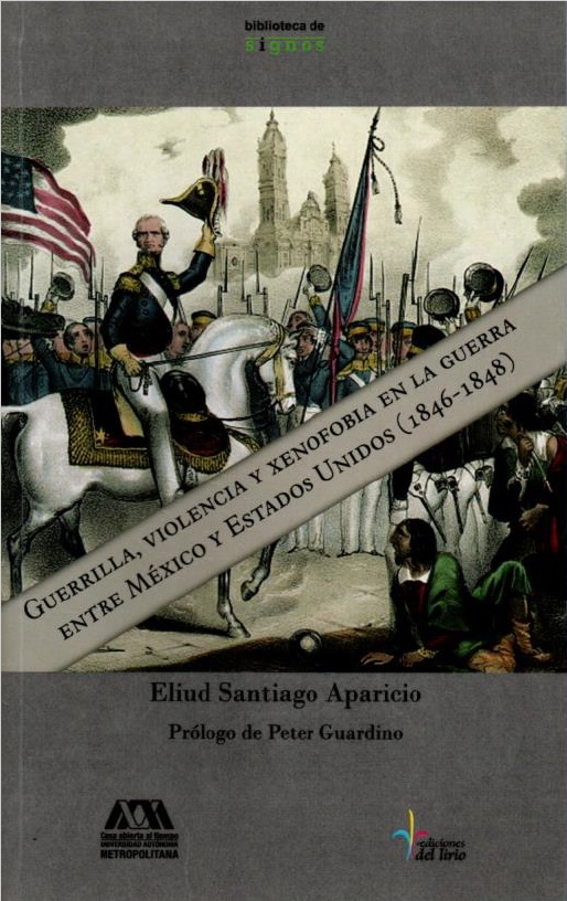 Guerrilla, violencia y xenofobia en la guerra entre México y Estados Unidos 1846-1848