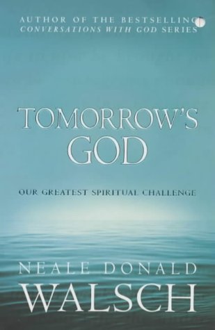 [Tomorrow's God : Our Greatest Spiritual Challenge (Conversations with God)] [By: Walsch, Neale Donald] [March, 2004]