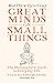 Great Minds on Small Things...