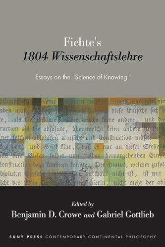 Fichte's 1804 Wissenschaftslehre: Essays on the "Science of Knowing" (Contemporary Contin Philosophy)