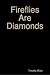 Fireflies Are Diamonds