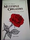 How to Have Multiple Orgasms Easier Than You Think How to Have Multiple Orgasms Easier Than You Think