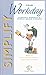 Simplify Your Workday: Hundreds of Practical and Simple Solutions for Getting More Done with Less Stress (How to Survive and Thrive From Nine to Five)