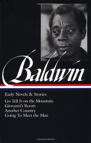 James Baldwin: Early Novels and Stories: Go Tell It on a Mountain / Giovanni's Room / Another Countr