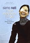 Siamo nati e non moriremo mai pi?. Storia di Chiara Corbella Petrillo