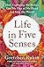 Life in Five Senses: How Exploring the Senses Got Me Out of My Head and Into the World