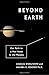 Beyond Earth: Our Path to a New Home in the Planets by Charles Wohlforth (2016-11-15)