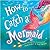 How to Catch a Mermaid