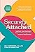 Securely Attached: Transform Your Attachment Patterns into Loving, Lasting Romantic Relationships (Attachment Workbook) (Parenting Book Series)