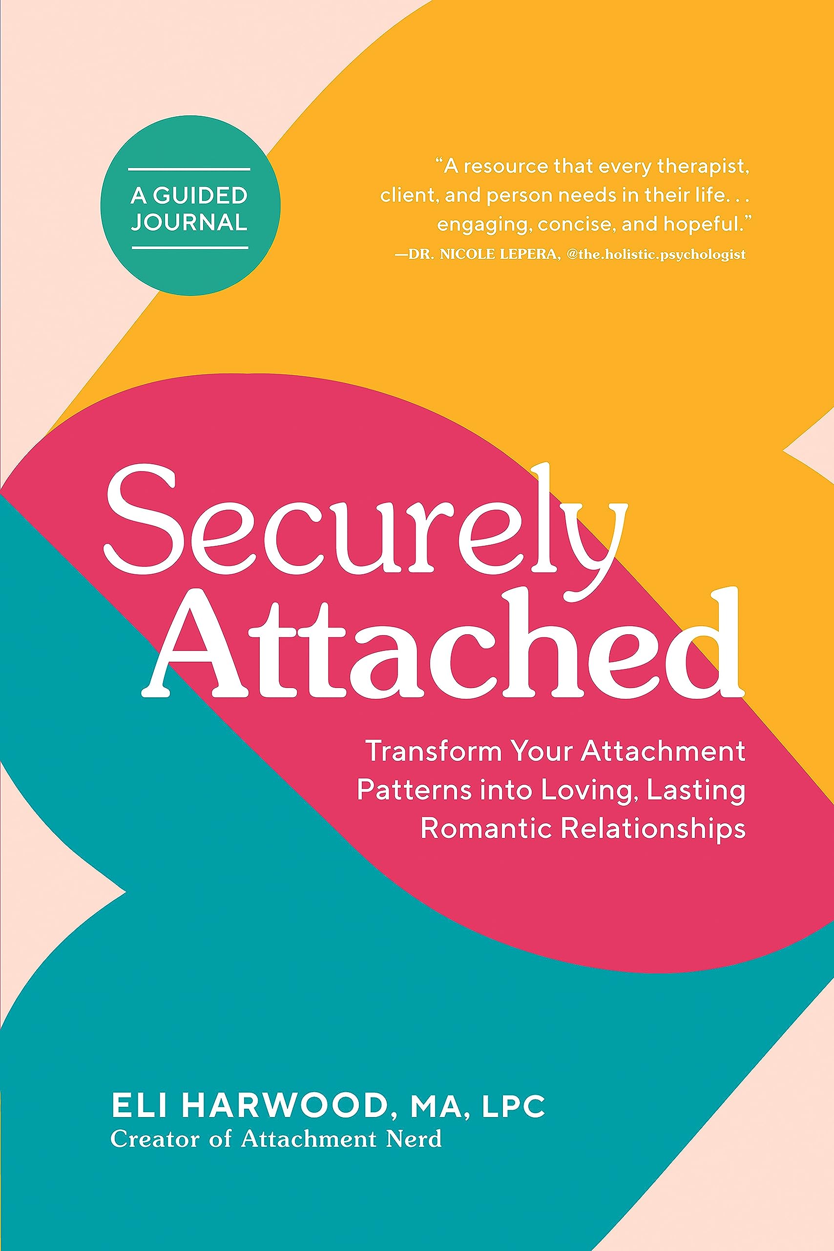 Securely Attached: Transform Your Attachment Patterns into Loving, Lasting Romantic Relationships (Attachment Workbook) (Parenting Book Series)