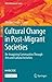 Cultural Change in Post-Migrant Societies: Re-Imagining Communities Through Arts and Cultural Activities (IMISCOE Research Series)