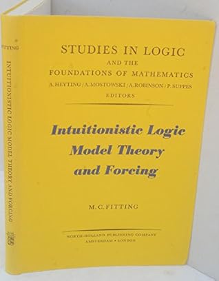 Intuitionistic logic, model theory and forcing (Studies in logic and the foundations of mathematics)