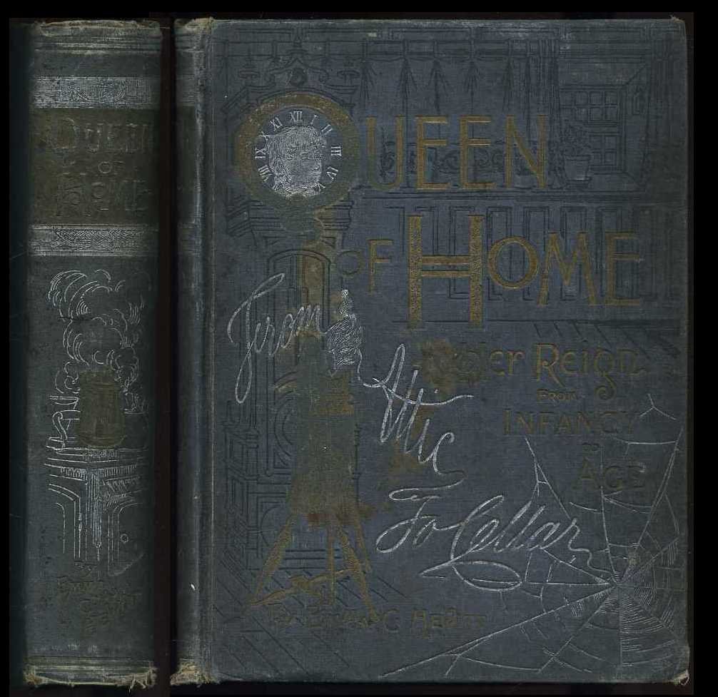 Queen of Home: Her Reign from Infancy to Age From Attic to Cellar (Hardcover)