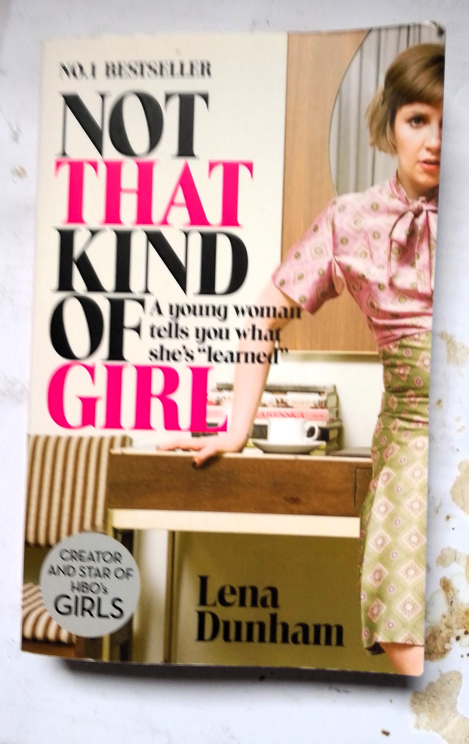 (Not That Kind of Girl: A Young Woman Tells You What She's "learned") [By: Dunham, Lena] [Sep, 2014]