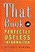 That Book...of Perfectly Useless Information Hardcover October 26, 2004