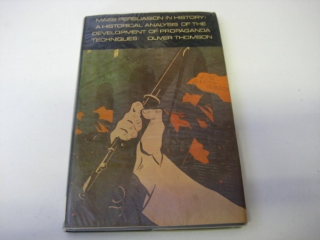 Mass persuasion in history: An historical analysis of the development of propaganda techniques (Hardcover)