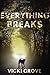 Everything Breaks by Vicki Grove (2013-10-03)