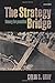 The Strategy Bridge: Theory for Practice by Colin S. Gray (2016-08-20)