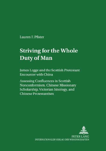 Striving for 'The Whole Duty of Man': James Legge and the Scottish Protestant Encounter with China Assessing Confluences in Scottish ... Volume II (Scottish Studies International) by Lauren F Pfister (2004-06-29)