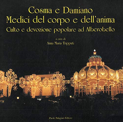 Cosma e Damiano. Medici del corpo e dell'anima. Culto e devozione popolare ad Alberobello. (Unknown Binding)