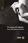 El cuerpo del milagro by Juan Carlos Quintero Herencia by Unknown Author El cuerpo del milagro by Juan Carlos Quintero Herencia by Unknown Author
