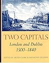 Two Capitals: London and Dublin 1500-1840 (Proceedings of the British Academy)