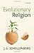 Evolutionary Religion 1st edition by Schellenberg, J. L. (2013) Hardcover