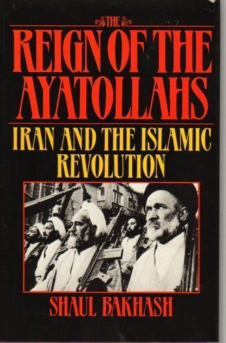 The Reign of the Ayatollahs: Iran and the Islamic Revolution (Paperback)