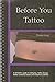 BEFORE YOU TATTOO A Definitive Guide to Tattooing, Tattoo Des... by Denise Long