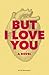 [But I Love You] [Author: R...