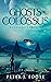 Ghosts of Colossus by Peter J. Foote Ghosts of Colossus by Peter J. Foote