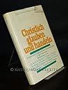 Christlich glauben und handeln: Fragen e. fundamentalen Moraltheologie in d. Diskussion (German Edition)