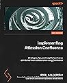 Implementing Atlassian Confluence: Strategies, tips, and insights to enhance distributed team collaboration using Confluence Implementing Atlassian Confluence: Strategies, tips, and insights to enhance distributed team collaboration using Confluence