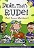 Dude, That's Rude!: (Get Some Manners) (Laugh and Learn) by Pamela Espeland (2009-04-09)