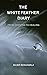 THE WHITE FEATHER DIARY: FROM GRIEVING TO HEALING