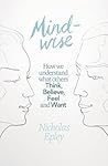 Mindwise: How We Understand What Others Think, Believe, Feel, and Want by Nicholas Epley (2014-02-11)