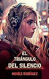 El triángulo del silencio by Michèle  Rodríguez