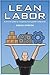 Lean Labor, a Survival Guide for Companies Facing Global Competition by Gregg Gordon (2011-12-23)