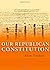 Our Republican Constitution