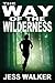 The Way of the Wilderness by Walker, Jess (2014) Paperback