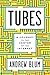 Tubes by Andrew Blum by Andrew Blum