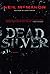 DEAD SILVER: A novel.