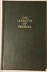 The Lucketts of Georgia: A genealogical history of Thomas Hussey Luckett and William Rhody Luckett of Wilkes, Warren, Taliaferro Counties, Georgia, their ancestors, and known descendants