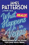What Really Happens in Vegas: True Stories of the People Who Make Vegas, Vegas