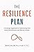 The Resilience Plan: A Strategic Approach to Optimizing Your Work Performance and Mental Health