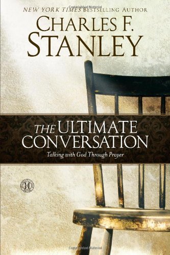The Ultimate Conversation: Talking with God Through Prayer by Charles F. Stanley (2012-09-04)