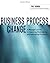 Business Process Change: A Manager's Guide to Improving, Redesigning & Automating Process: 1st (First) Edition