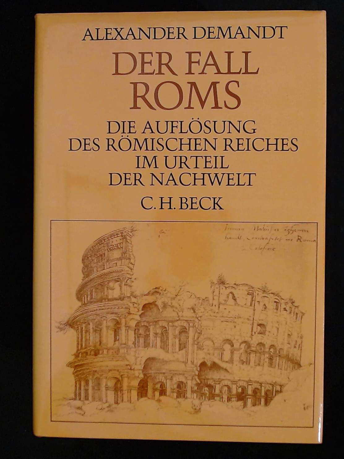 Der Fall Roms: Die Auflösung des römischen Reiches im Urteil der Nachwelt (German Edition)