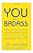 You Are a Badass How to Stop Doubting Your Greatness and Star... by Jen Sincero