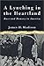 A Lynching in the Heartland: Race and Memory in America by Prof. James H. Madison (2001-10-05)